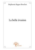 Couverture du livre « La belle evasion » de Bagou-Brochot S. aux éditions Editions Edilivre