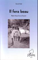 Couverture du livre « Il fera beau ; récit d'une foi en l'avenir » de Daniel Edah aux éditions Editions L'harmattan