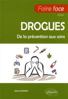 Couverture du livre « Faire face aux drogues : de la prévention aux soins » de Michel Bourin aux éditions Ellipses