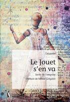 Couverture du livre « Le jouet s'en va ; sortir de l'emprise » de Cassandre aux éditions Societe Des Ecrivains