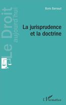 Couverture du livre « La jurisprudence et la doctrine » de Boris Barraud aux éditions L'harmattan
