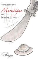 Couverture du livre « Murutigui ou le sabre du refus » de Yamoussa Sidibe aux éditions L'harmattan