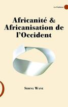 Couverture du livre « Africanité et africanisation de l'Occident » de Sidina Wane aux éditions Le Publieur