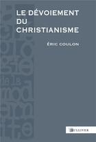 Couverture du livre « Le dévoiement du christianisme » de Eric Coulon aux éditions Sulliver