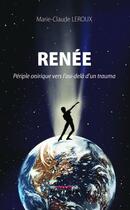 Couverture du livre « Renée ; périple onirique vers l'au-delà d'un trauma » de Marie-Claude Leroux aux éditions Reverbere