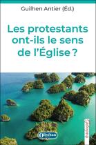 Couverture du livre « Les protestants ont-ils le sens de l'Eglise ? » de Guilhen Antier aux éditions Olivetan