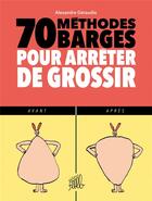 Couverture du livre « 70 méthodes barges pour arreter de grossir » de Alexandre Geraudie aux éditions Editions Flblb
