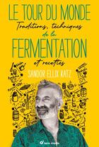 Couverture du livre « Le tour du monde de la fermentation : traditions, techniques et recettes » de Sandor Katz aux éditions Terre Vivante