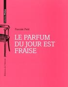 Couverture du livre « Le parfum du jour est fraise » de Pascale Petit aux éditions De L'attente