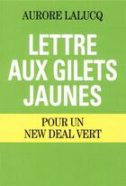 Couverture du livre « Lettre aux Gilets jaunes : pour un New Deal vert » de Aurore Lalucq aux éditions Les Petits Matins