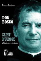 Couverture du livre « Don Bosco : saint d'Europe ; l5061 ; citations choisies » de Le Fevre Pierre aux éditions R.a. Image