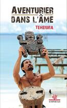 Couverture du livre « Aventurier dans l'âme » de Teheiura Teahui aux éditions Au Vent Des Iles