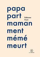 Couverture du livre « Papa part, maman ment, mémé meurt » de Fabienne Yvert aux éditions Le Tripode
