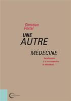 Couverture du livre « Une autre médecine » de Christian Portal aux éditions Libre & Solidaire