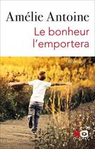 Couverture du livre « Le bonheur l'emportera » de Amelie Antoine aux éditions Xo