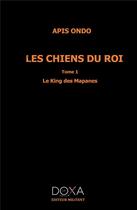 Couverture du livre « Les chiens du roi T1 » de Apis Condo aux éditions La Doxa