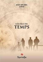Couverture du livre « Les fils du temps » de Lebas Jean-Michel aux éditions Spinelle