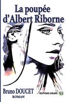 Couverture du livre « La poupée d'Albert Riborne » de Bruno Doucet aux éditions Douro