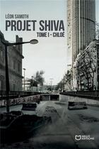 Couverture du livre « Projet Shiva Tome 1 : Chloé » de Leon Samoth aux éditions Hello Editions