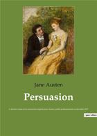 Couverture du livre « Persuasion - le dernier roman de la romanciere anglaise jane austen, publie posthumement en decembre » de Jane Austen aux éditions Culturea