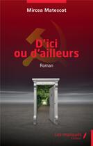 Couverture du livre « D'ici ou d'ailleurs » de Mircea Matescot aux éditions Les Impliques