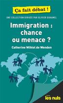 Couverture du livre « Immigration : chance ou menace ? pour les nuls ça fait débat » de Olivier Duhamel et Catherine Wihtol De Wenden aux éditions First