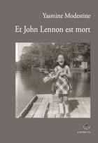 Couverture du livre « Et John Lennon est mort » de Yasmine Modestine aux éditions Triartis