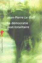 Couverture du livre « La democratie post-totalitaire » de Jean-Pierre Le Goff aux éditions La Decouverte