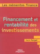 Couverture du livre « Financement et rentabilite des investissements - maximiser les revenus des investissements » de Jack Forget aux éditions Organisation