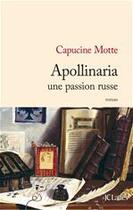 Couverture du livre « Apollinaria, une passion russe » de Capucine Motte aux éditions Jc Lattes