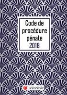 Couverture du livre « Code de procédure pénale (édition 2018) » de Gilbert Azibert aux éditions Lexisnexis