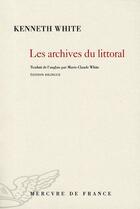 Couverture du livre « Les archives du littoral » de Kenneth White aux éditions Mercure De France