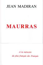 Couverture du livre « Maurras ; à la mémoire du plus français des Français » de Jean Madiran aux éditions Nel