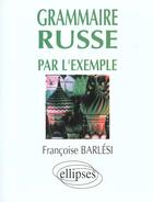 Couverture du livre « La grammaire russe par l'exemple - exercices et corriges » de Barlesi Francoise aux éditions Ellipses