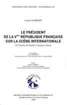 Couverture du livre « Le président de la Ve république française sur la scène internationale ; de Charles de Gaulle à Jacques Chirac » de Laurent Lombart aux éditions Pu D'aix Marseille