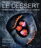 Couverture du livre « Le dessert Bistrot/Palace » de Christophe Felder et Camille Lesecq aux éditions La Martiniere