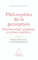 Couverture du livre « Philosophies de la perception - phenomenologie, grammaire et sciences cognitives » de Bouveresse/Rosat aux éditions Odile Jacob