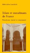 Couverture du livre « Islam et musulmans de France ; pluralisme, laïcité et citoyenneté » de Abderrahim Lamchichi aux éditions L'harmattan