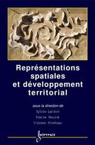 Couverture du livre « Représentations spatiales et développement territorial » de Sylvie Lardon aux éditions Hermes Science Publications