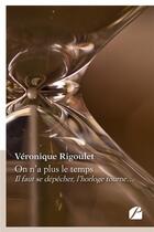 Couverture du livre « On n'a plus le temps - il faut se depecher, l'horloge tourne... » de Veronique Rigoulet aux éditions Editions Du Panthéon