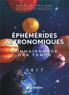 Couverture du livre « Éphémérides astronomiques ; connaissance des temps (édition 2017) » de  aux éditions Edp Sciences