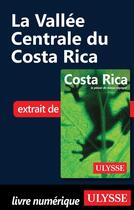 Couverture du livre « La vallée Centrale du Costa Rica » de  aux éditions Ulysse