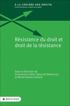 Couverture du livre « Résistance du droit et droit de la résistance » de Emmanuel Cartier aux éditions Bruylant