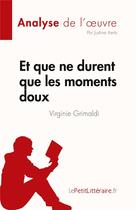 Couverture du livre « Et que ne durent que les moments doux, de Virginie Grimaldi : analyse de l'oeuvre » de Justine Aerts aux éditions Lepetitlitteraire.fr
