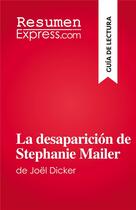 Couverture du livre « La desaparición de Stephanie Mailer : de Joël Dicker » de Morgane Fleurot aux éditions Resumenexpress