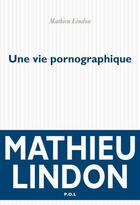 Couverture du livre « Une vie pornographique » de Mathieu Lindon aux éditions P.o.l
