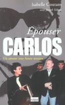 Couverture du livre « Epouser Carlos ; Un Amour Sous Haute Tension » de Joseph Vebret et Isabelle Coutant aux éditions Archipel
