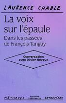 Couverture du livre « La voix sur l epaule. dans les passees de francois tanguy - conversation avec olivier neveux » de Chable/Neveux aux éditions Theatrales