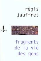 Couverture du livre « Fragments de la vie des gens » de Regis Jauffret aux éditions Verticales