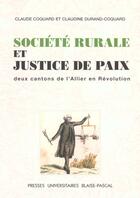 Couverture du livre « Societe rurale et justice de paix - deux cantons de l'allier en revolution » de Claude Coquard aux éditions Pu De Clermont Ferrand